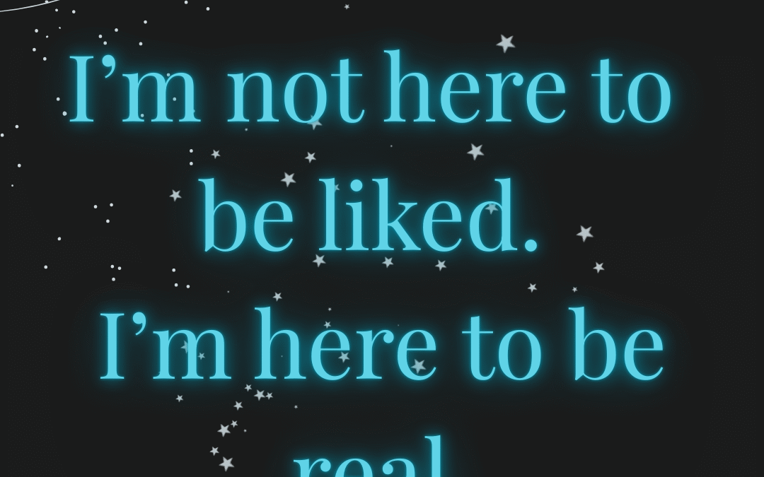 I’m Not Here to Be Liked — I’m Here to Be Real